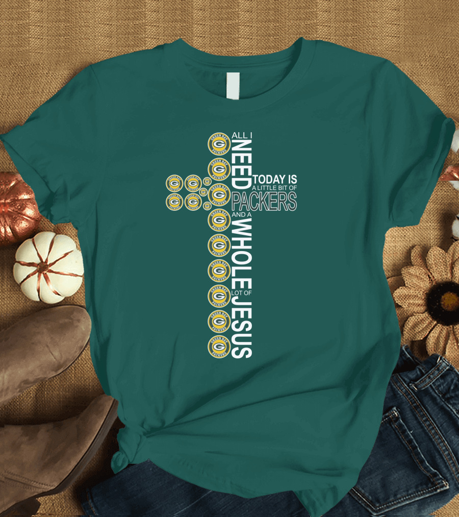 All I Need Today Is A Little Bit Of Packers And A Whole Lot Of Jesus Green Bay Packers T-Shirt