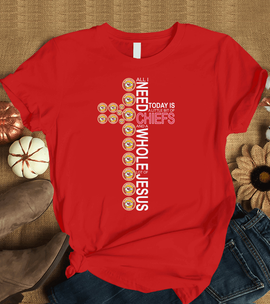 All I Need Today Is A Little Bit Of Chiefs And A Whole Lot Of Jesus Kansas City Chiefs Logos Cross T-Shirt
