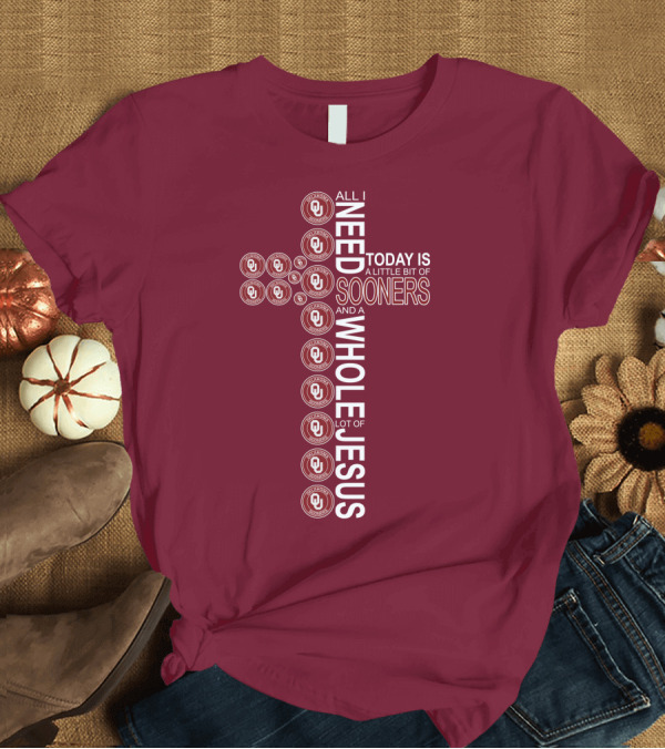 T-Shirt: All I Need Today Is A Little Bit Of Sooners And A Whole Lot Of Jesus OU T-Shirt All I Need Today Is A Little Bit Of Sooners And A Whole Lot Of Jesus OU T-Shirt