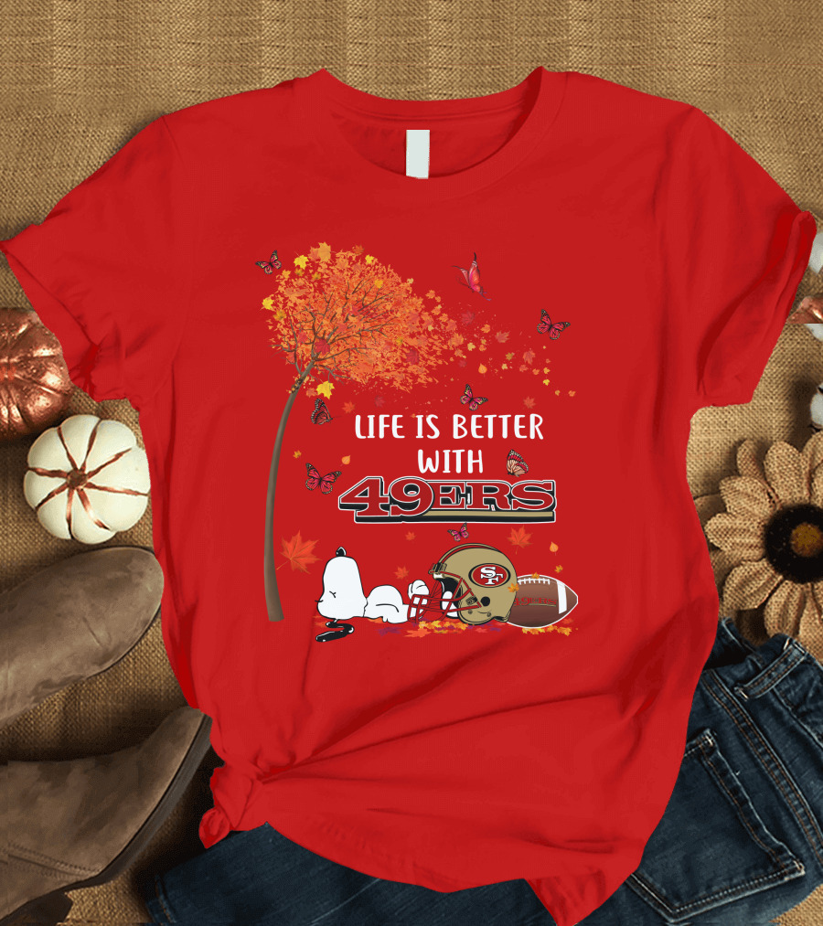 Life Is Better with 49ers San Francisco Football Autumn T-Shirt