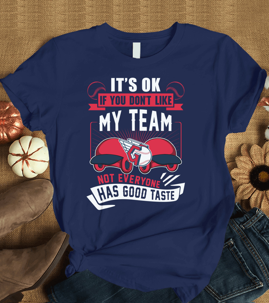 Cleveland Guardians It's Ok If You Don't Like My Team Not Everyone Has Good Taste T-Shirt