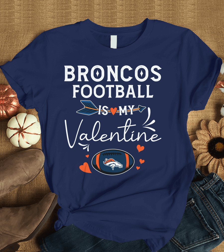 Broncos Football Is My Valentine Football Heart Arrow T-Shirt