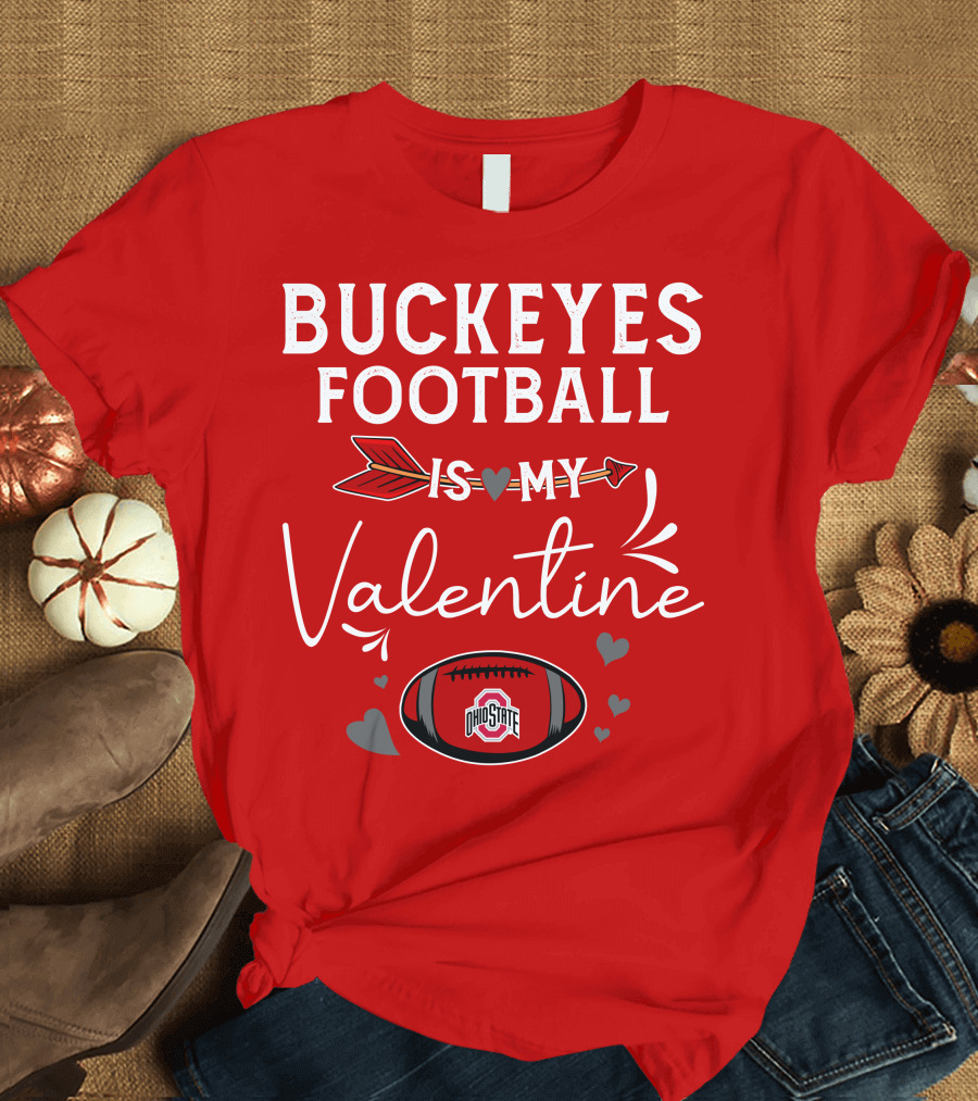 Buckeyes Football Is My Valentine Ohio State T-Shirt