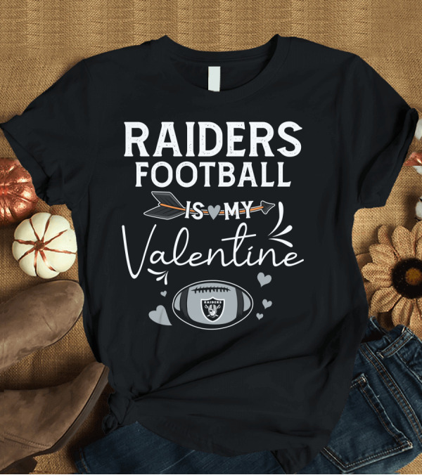 T-Shirt: Raiders Football Is My Valentine T-Shirt Raiders Football Is My Valentine T-Shirt