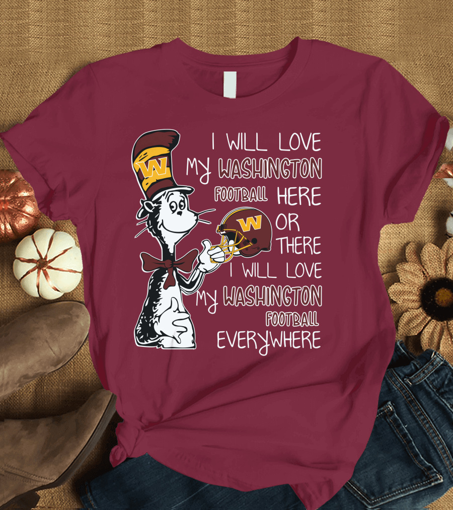 I Will Love My Washington Football Here or There I Will Love My Washington Football Everywhere T-Shirt
