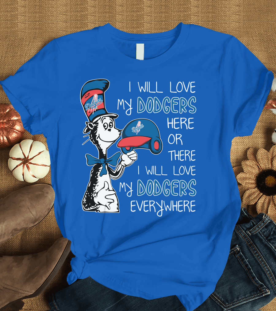 I Will Love My Dodgers Here or There I Will Love My Dodgers Everywhere T-Shirt