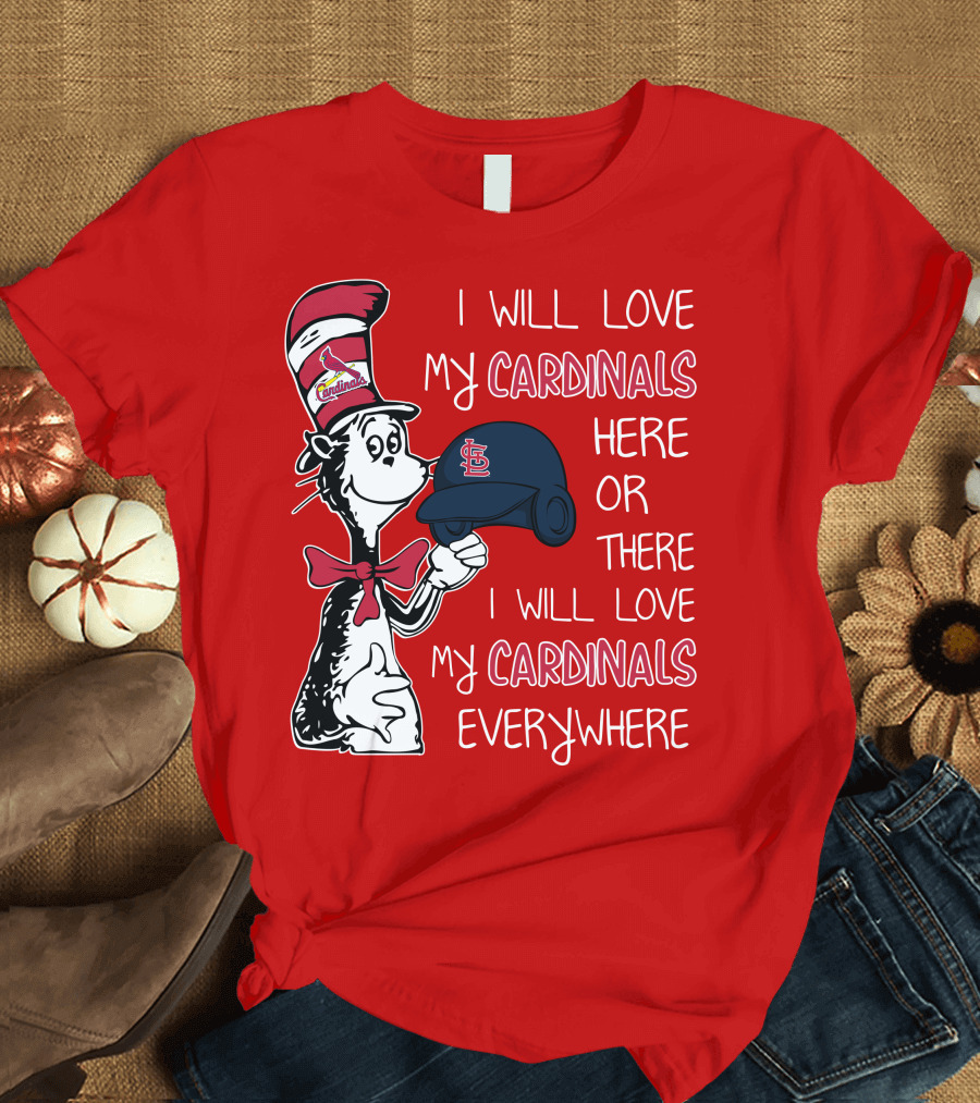 I Will Love My St Louis Cardinals Here or There Everywhere Cat in the Hat Dr Seuss T-Shirt