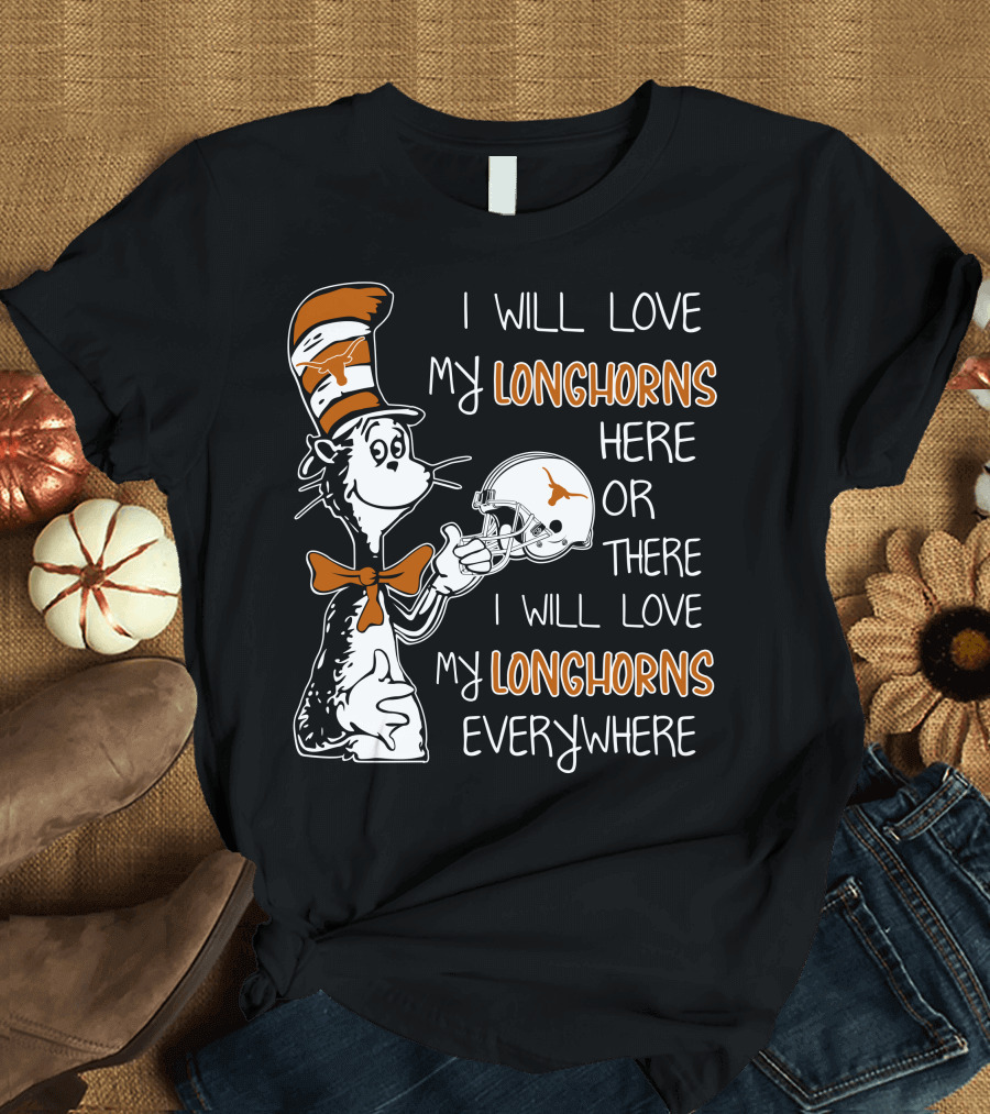 I Will Love My Longhorns Here or There I Will Love My Longhorns Everywhere Dr Seuss Cat in the Hat Style Texas Football Helmet T-Shirt