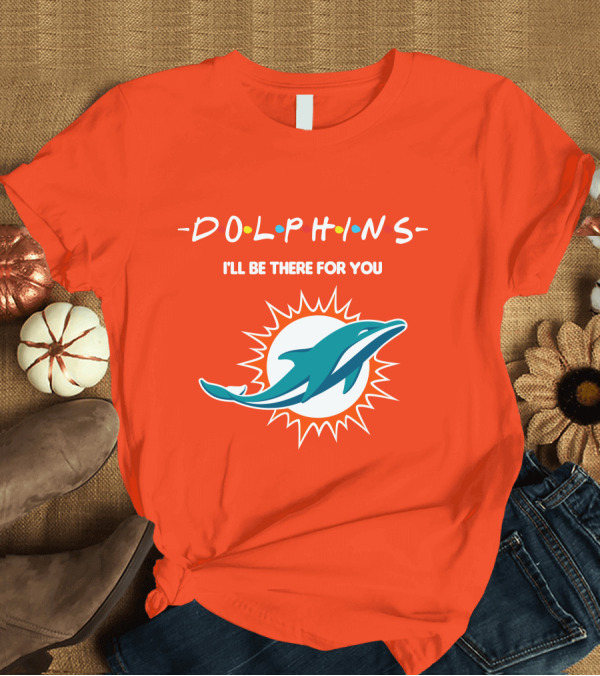 T-Shirt: Dolphins I'll Be There For You Logo Friends Style Miami Dolphins T-Shirt Dolphins I'll Be There For You Logo Friends Style Miami Dolphins T-Shirt