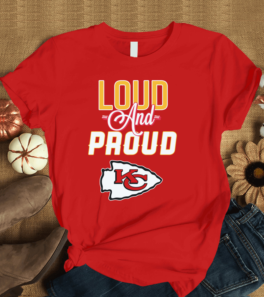 Loud and Proud KC Kansas City Chiefs T-Shirt