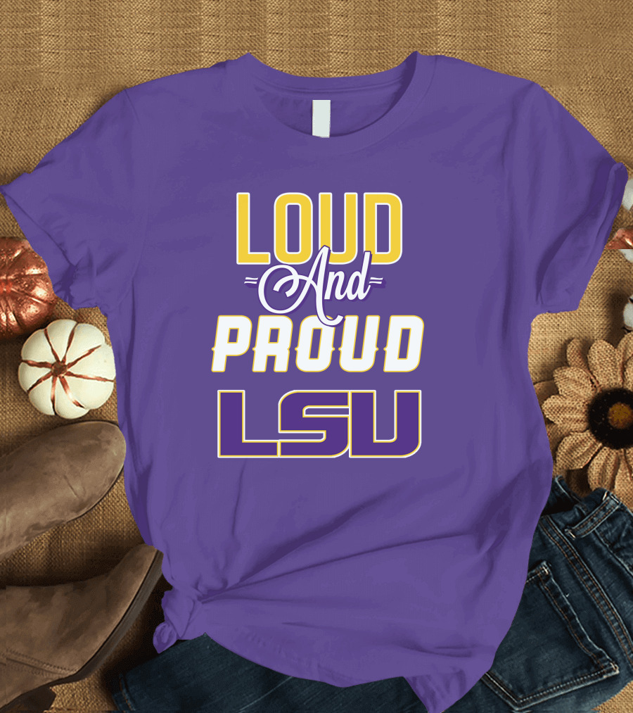 Loud and Proud LSU Tigers T-Shirt