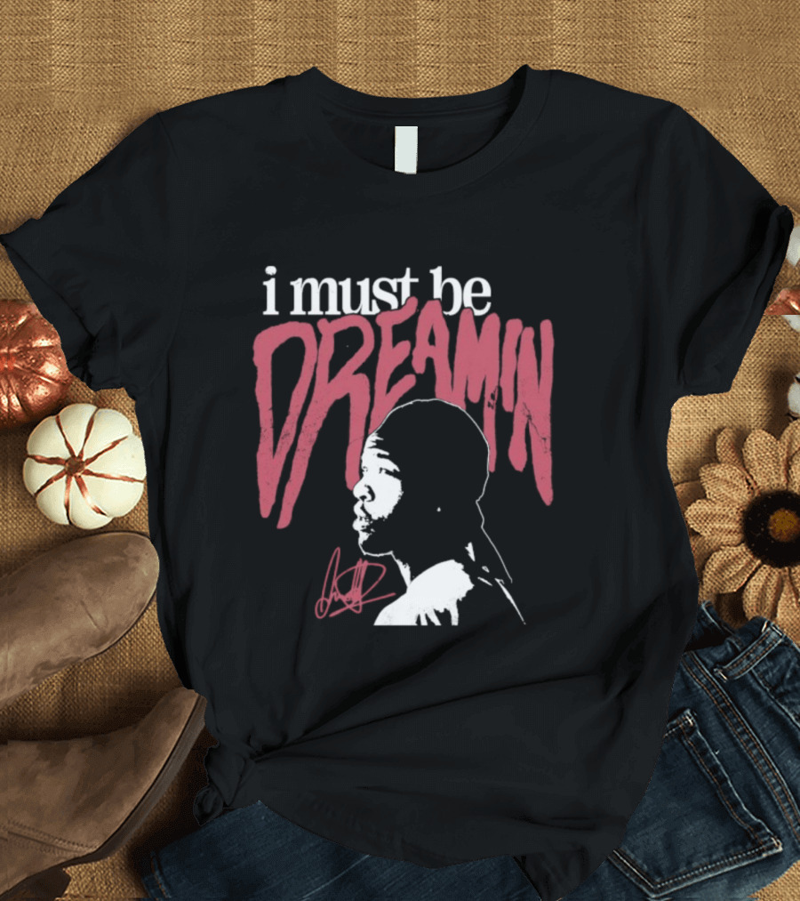 I Must Be Dreamin Silhouette Iconic Phrasing T-Shirt