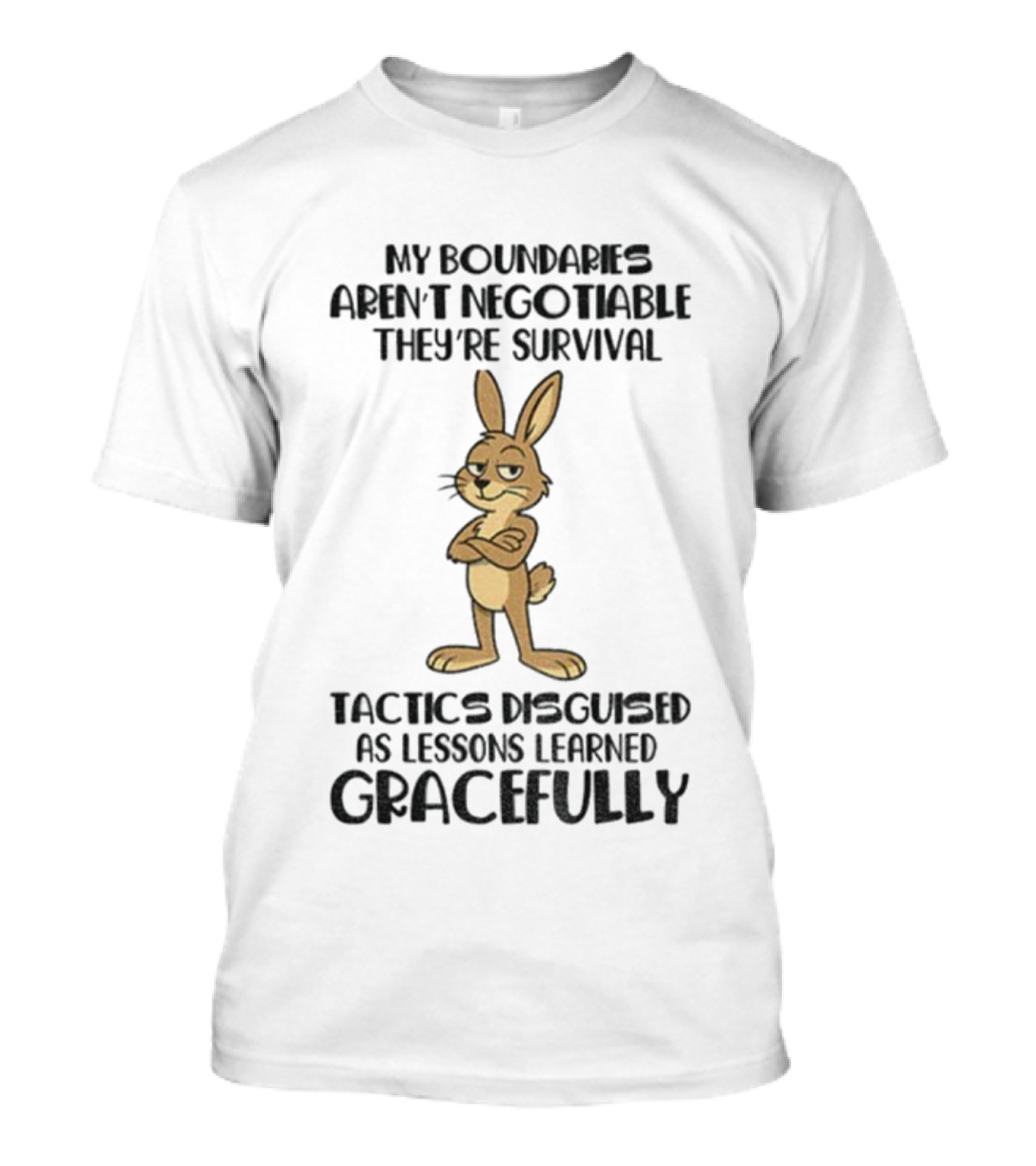 Rabbit My Boundaries Aren't Negotiable They're Survival Tactics Disguised As Lessons Learned Gracefully T-Shirt