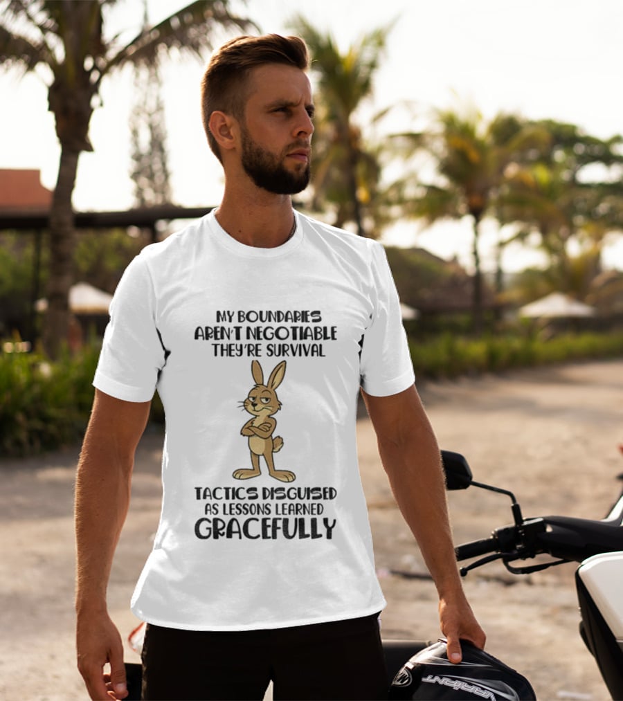 Rabbit My Boundaries Aren't Negotiable They're Survival Tactics Disguised As Lessons Learned Gracefully T-Shirt
