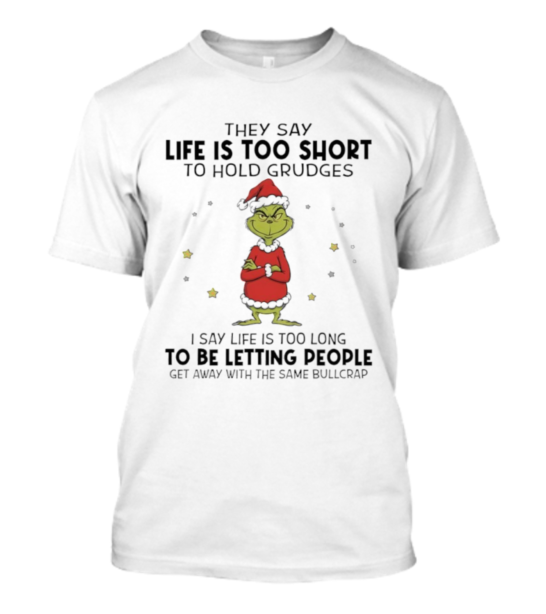 Grinch Life Is Too Short Hold Grudges Too Long Letting People Get Away T-Shirt