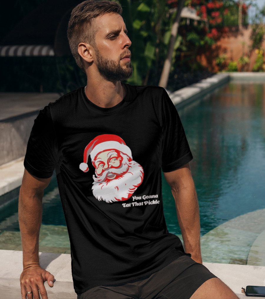 You Gonna Eat That Pickle Santa Funny Christmas Santa Clause T-Shirt