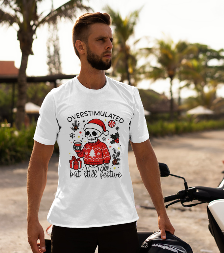 Overstimulated But Still Festive Skeleton With Santa Hat Christmas 2025 T-Shirt