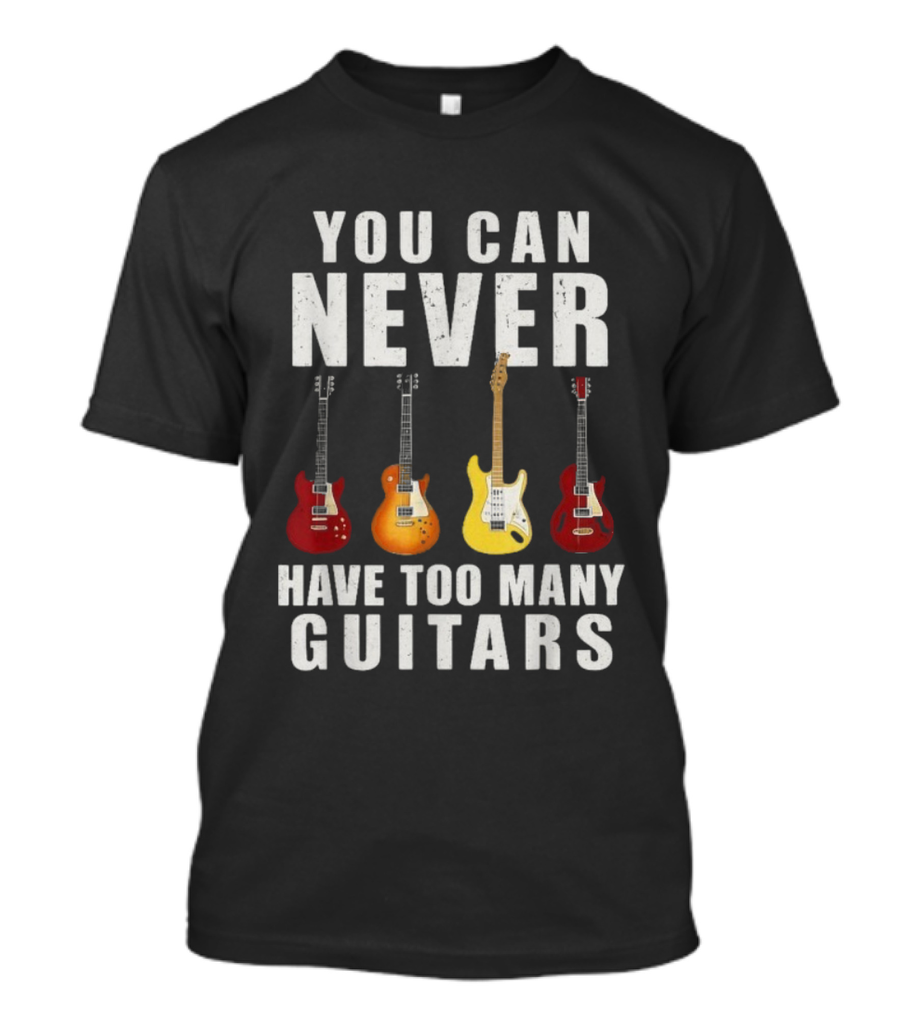 You Can Never Have Too Many Guitars Electric Guitar Collection T-Shirt