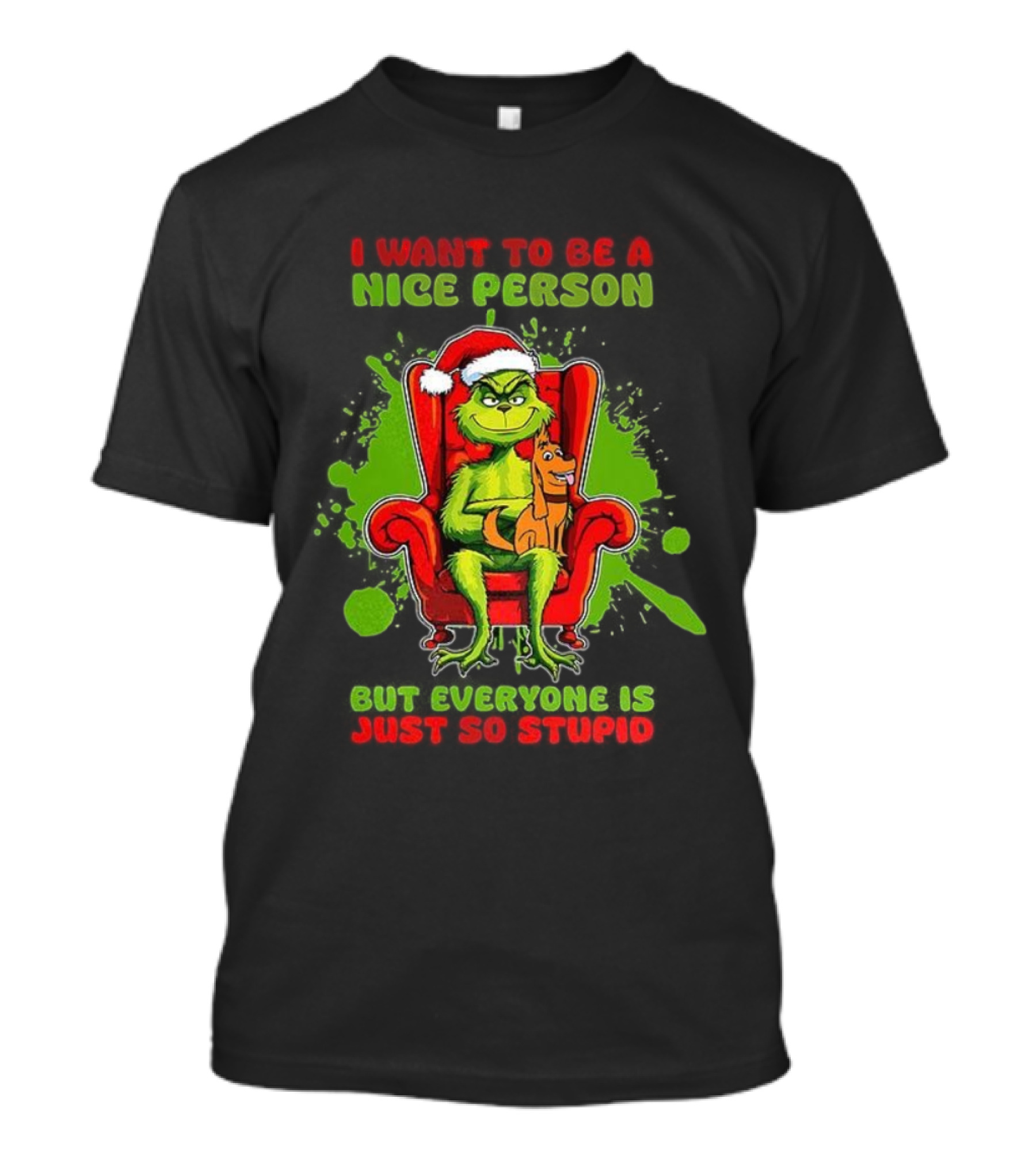 I Want To Be A Nice Person Grinch But Everyone Is Just So Stupid Christmas T-Shirt