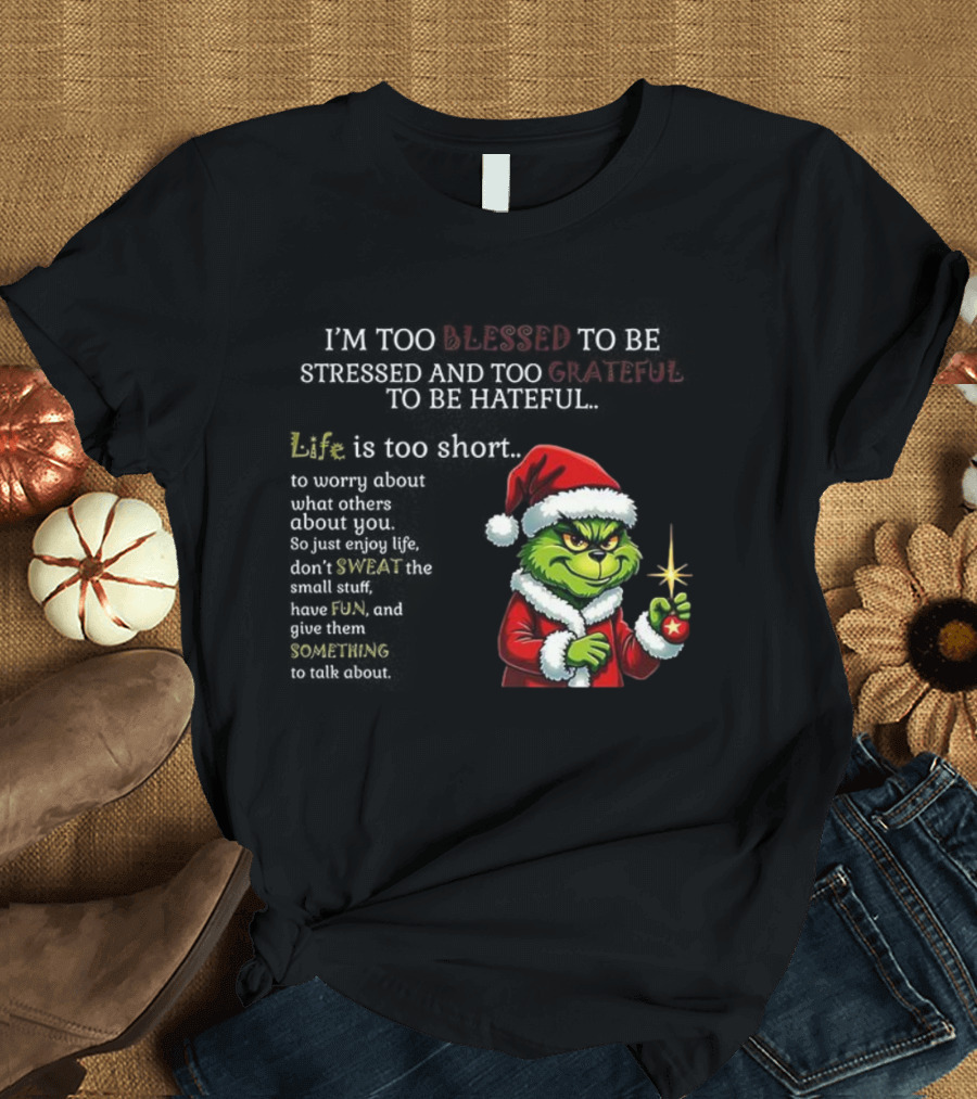 Grinch Too Blessed To Be Stressed Too Grateful To Be Hateful Christmas T-Shirt
