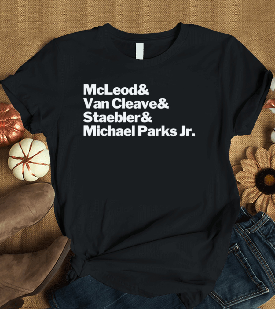 McLeod Van Cleave Staebler Michael Parks Jr Iconic Typography Tribute T-Shirt