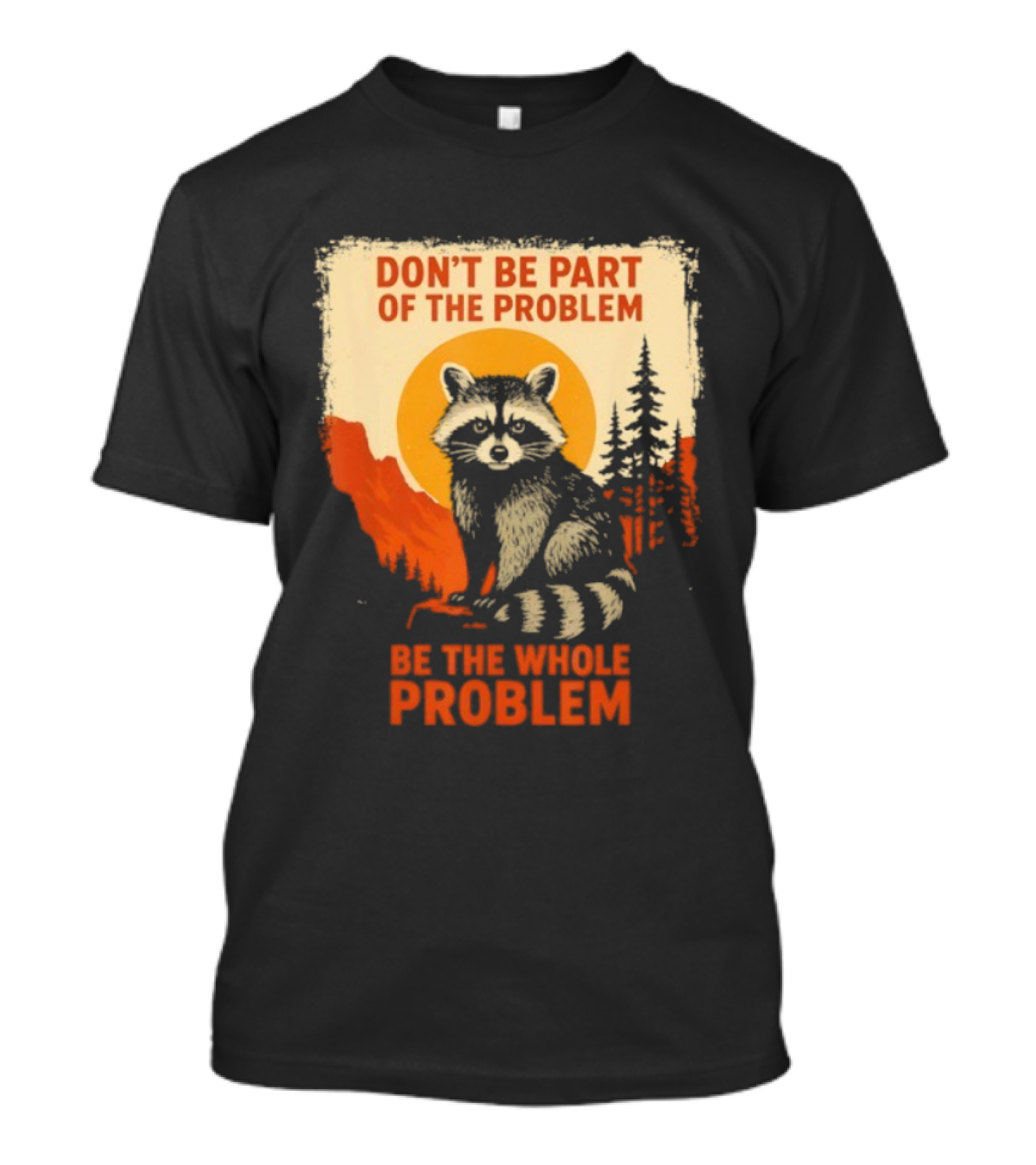 Raccoon Don't Be Part Of The Problem Be The Whole Problem Retro Style T-Shirt