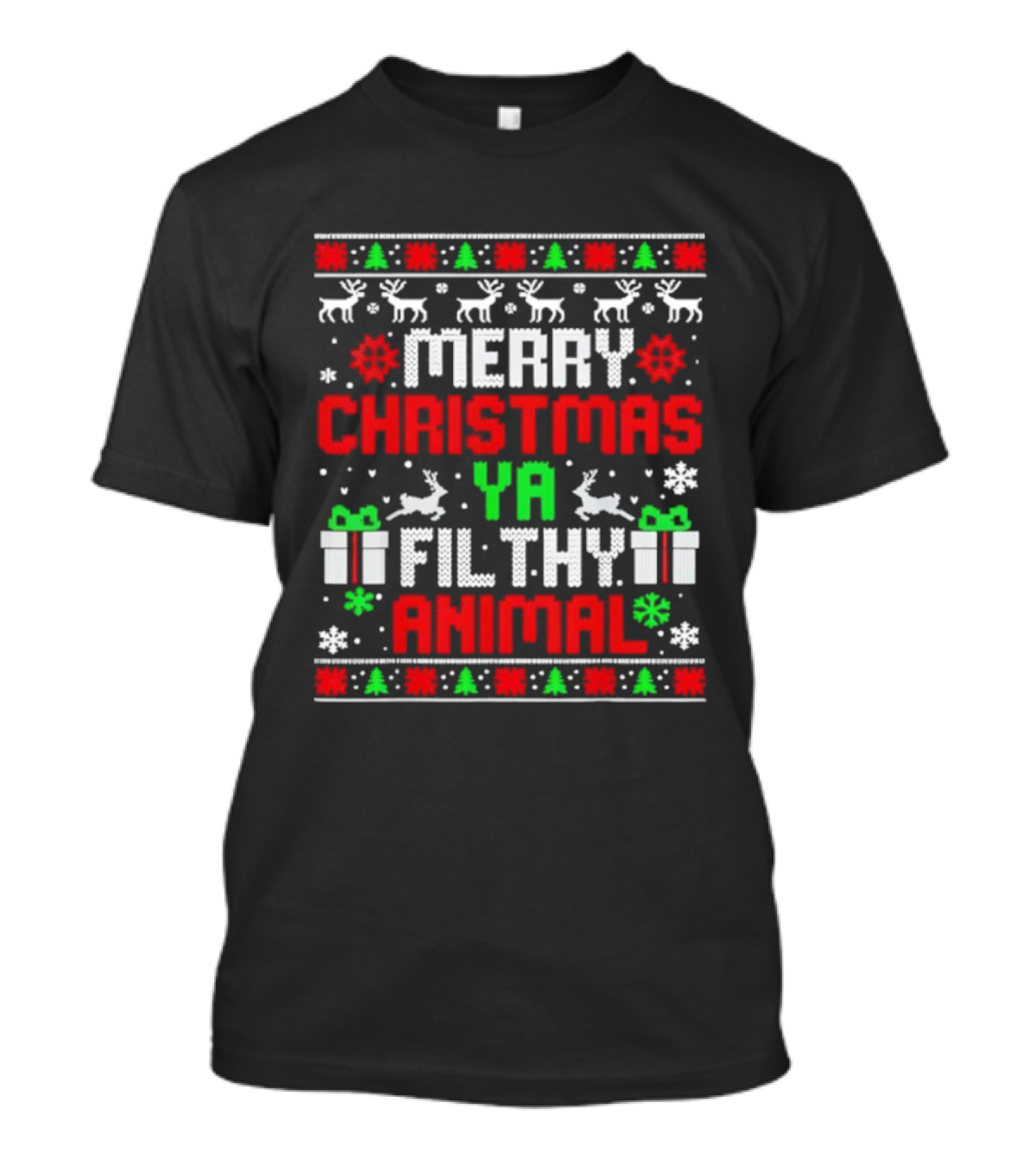 Merry Christmas Ya Filthy Animal Ugly Sweater Holiday Family Pajama T-Shirt