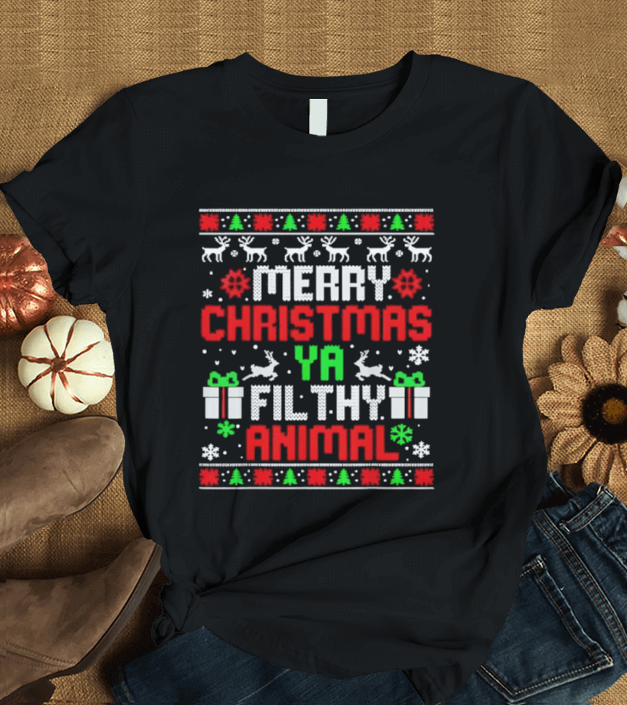 Merry Christmas Ya Filthy Animal Ugly Sweater Holiday Family Pajama T-Shirt