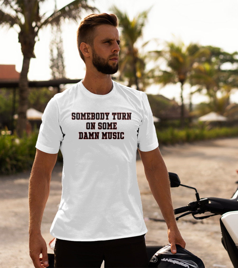 Somebody Turn On Some Damn Music Bold Statement T-Shirt