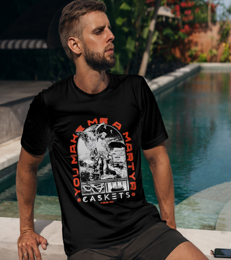 You Make Me A Martyr Caskets I'm Nothing T-Shirt