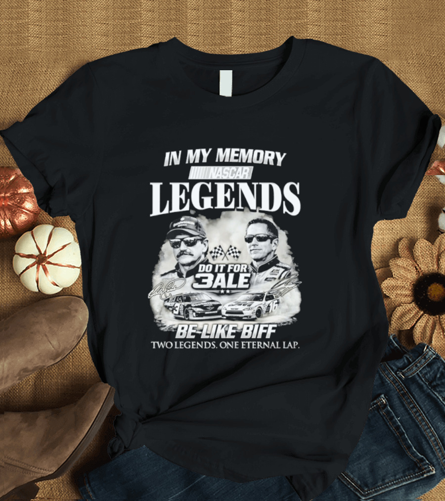 In My Memory Legends Do It For 3ale Be Like Biff Two Legends One Eternal Lap T-Shirt