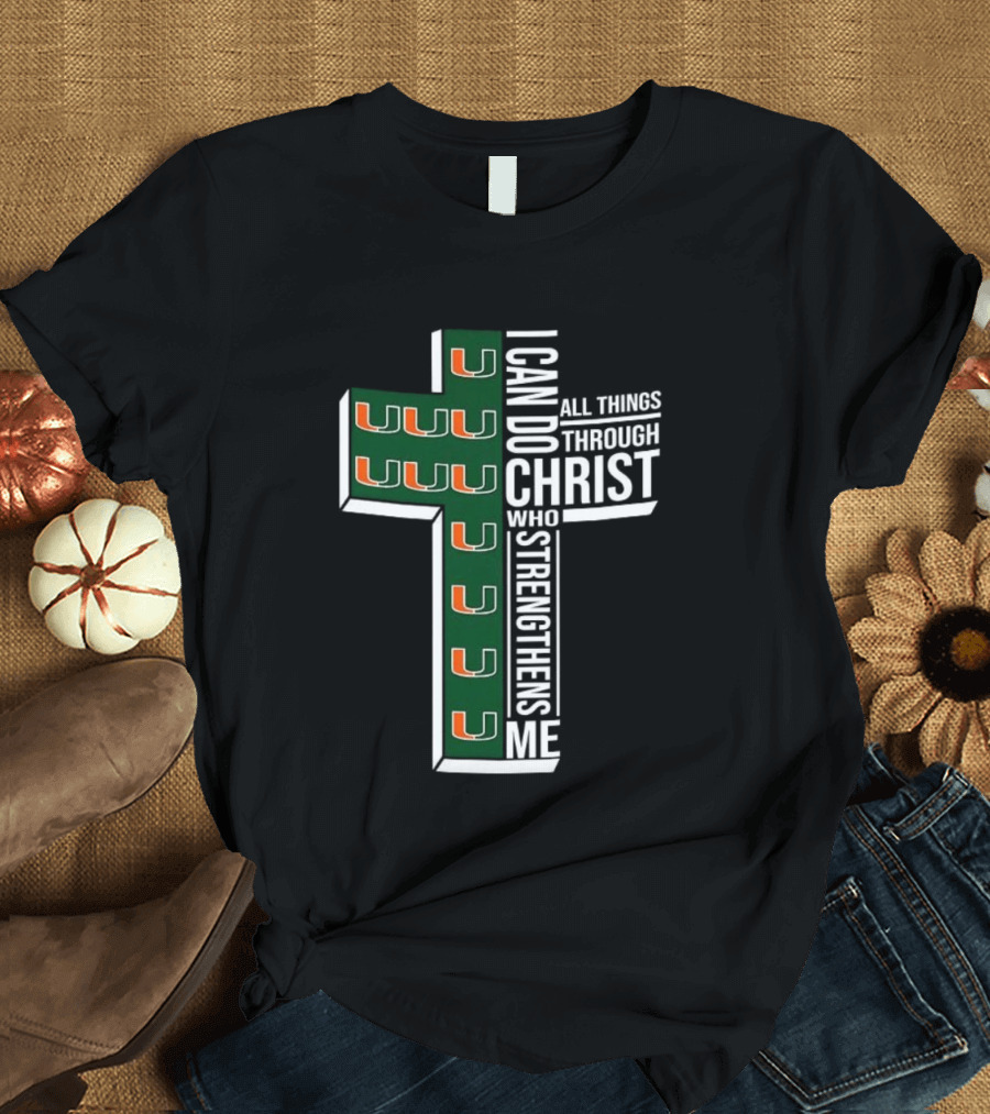 Miami Hurricanes I Can Do All Things Through Christ Who Strengthens Me T-Shirt