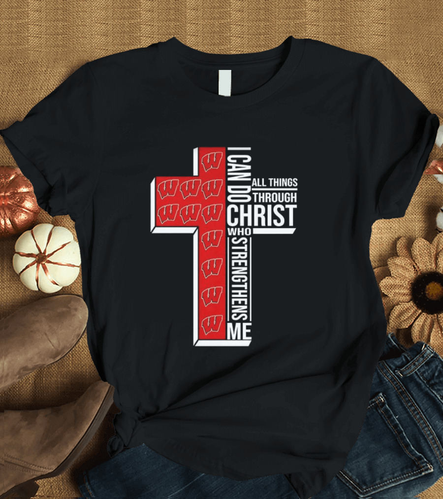 Wisconsin Badgers Cross I Can Do All Things Through Christ Who Strengthens Me T-Shirt