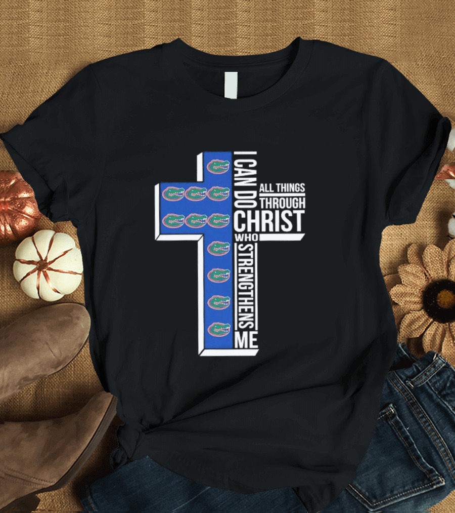 Florida Gators I Can Do All Things Through Christ Who Strengthens Me T-Shirt