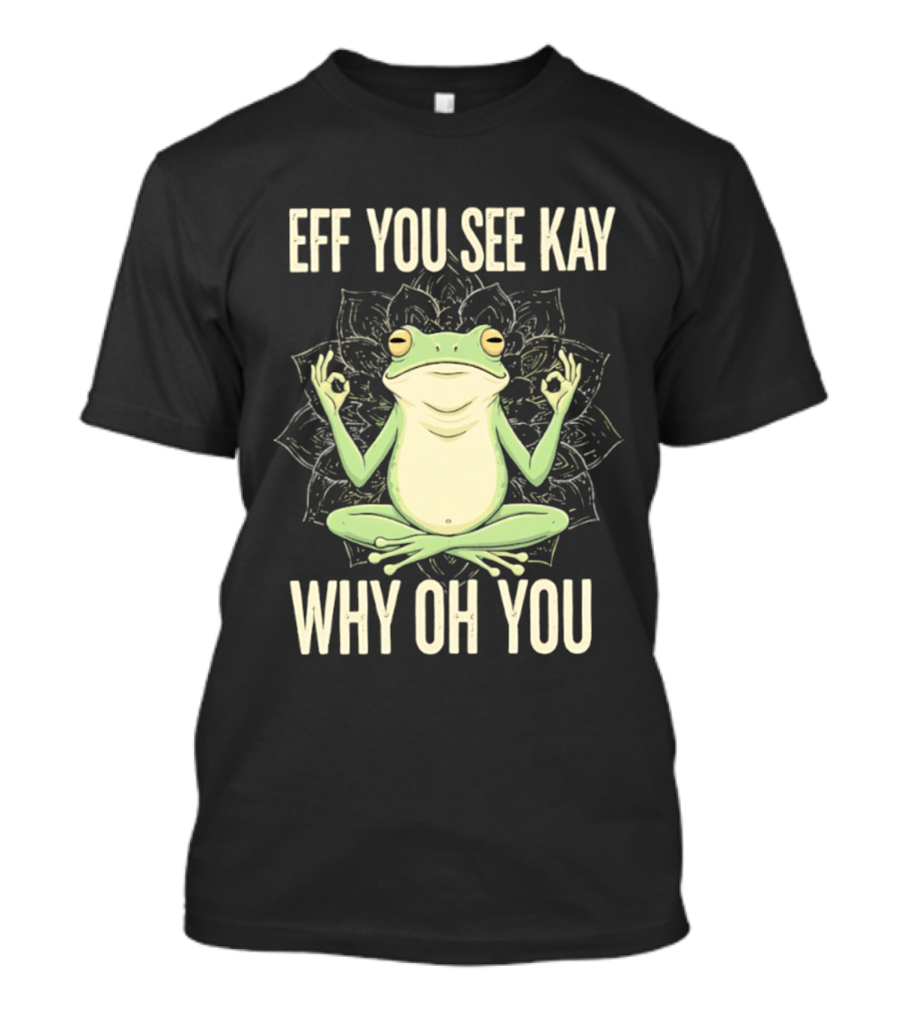 Eff You See Kay Why Oh You Frog Meditate Ok Hand Sig T-Shirt