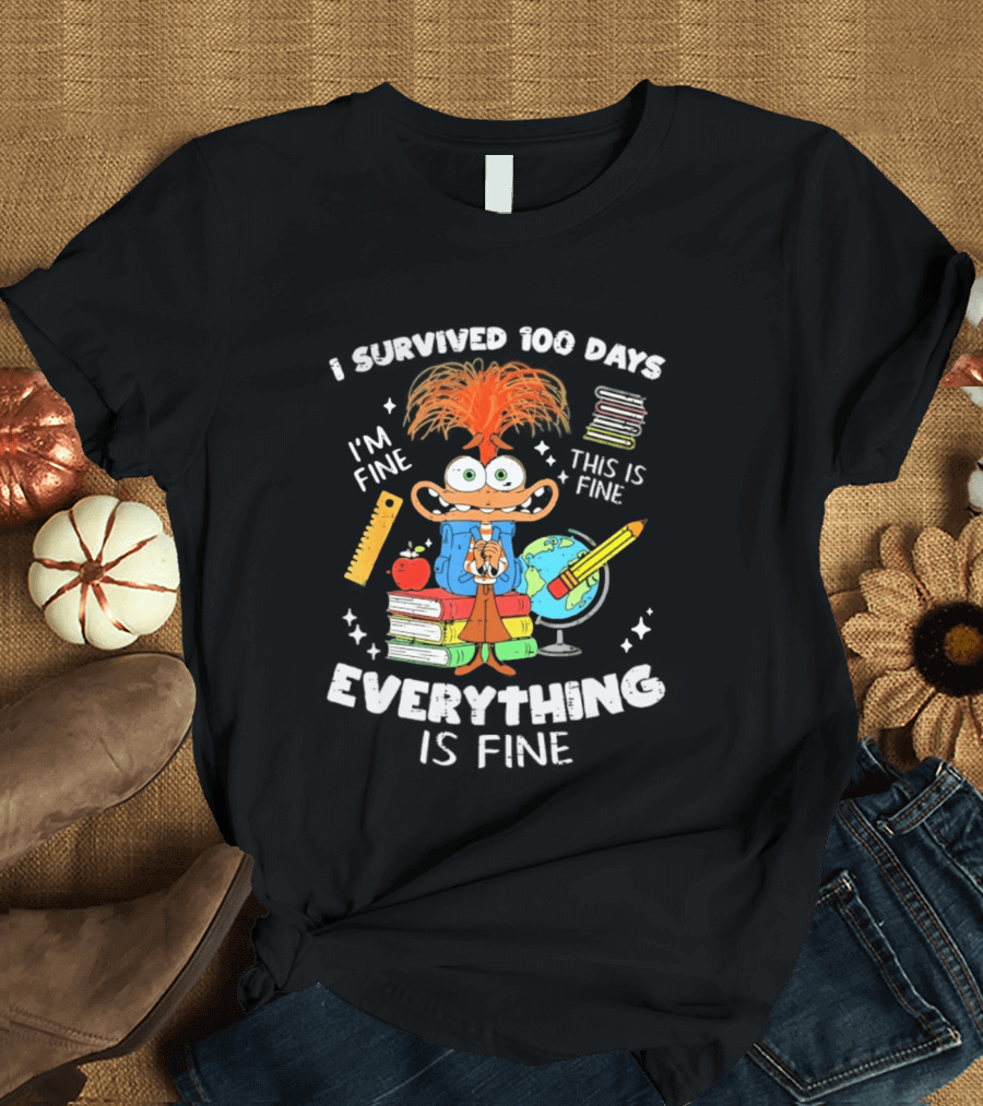 I Survived 100 Days I'm Fine Everything Is Fine Anxiety 100th Day School T-Shirt