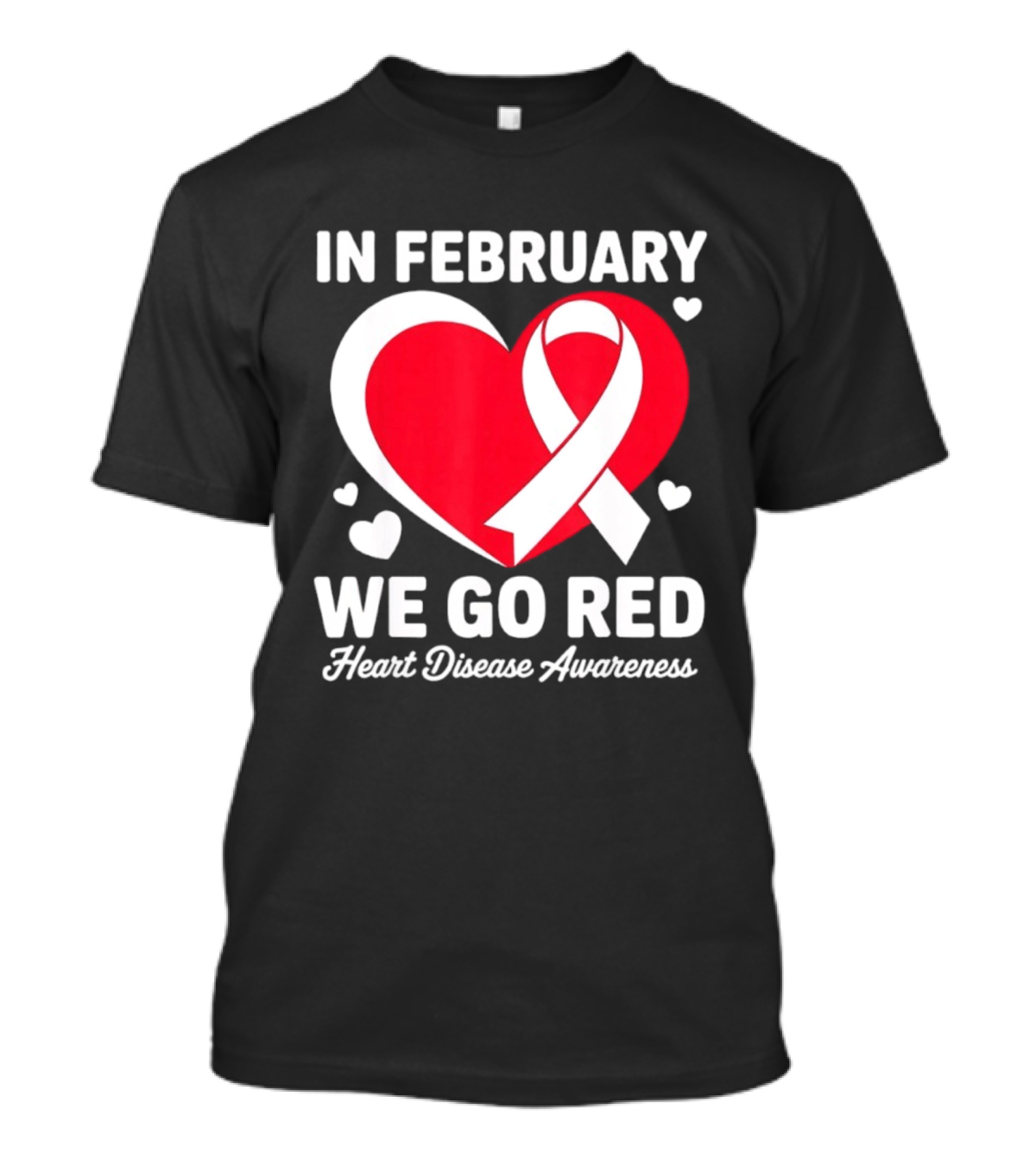 In February We Go Red Heart Disease Awareness Ribbon T-Shirt