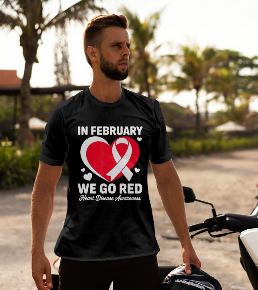 In February We Go Red Heart Disease Awareness Ribbon T-Shirt