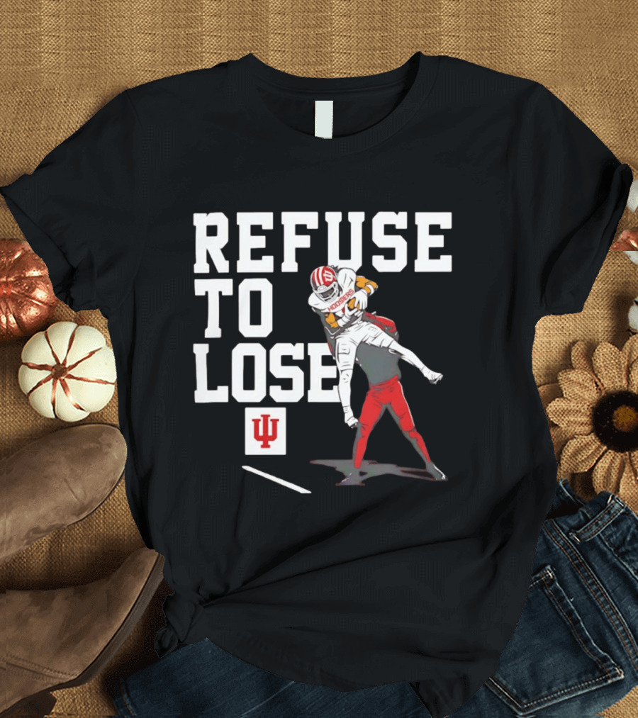 Indiana Hoosiers Football Refuse To Lose Determination Athletes T-Shirt