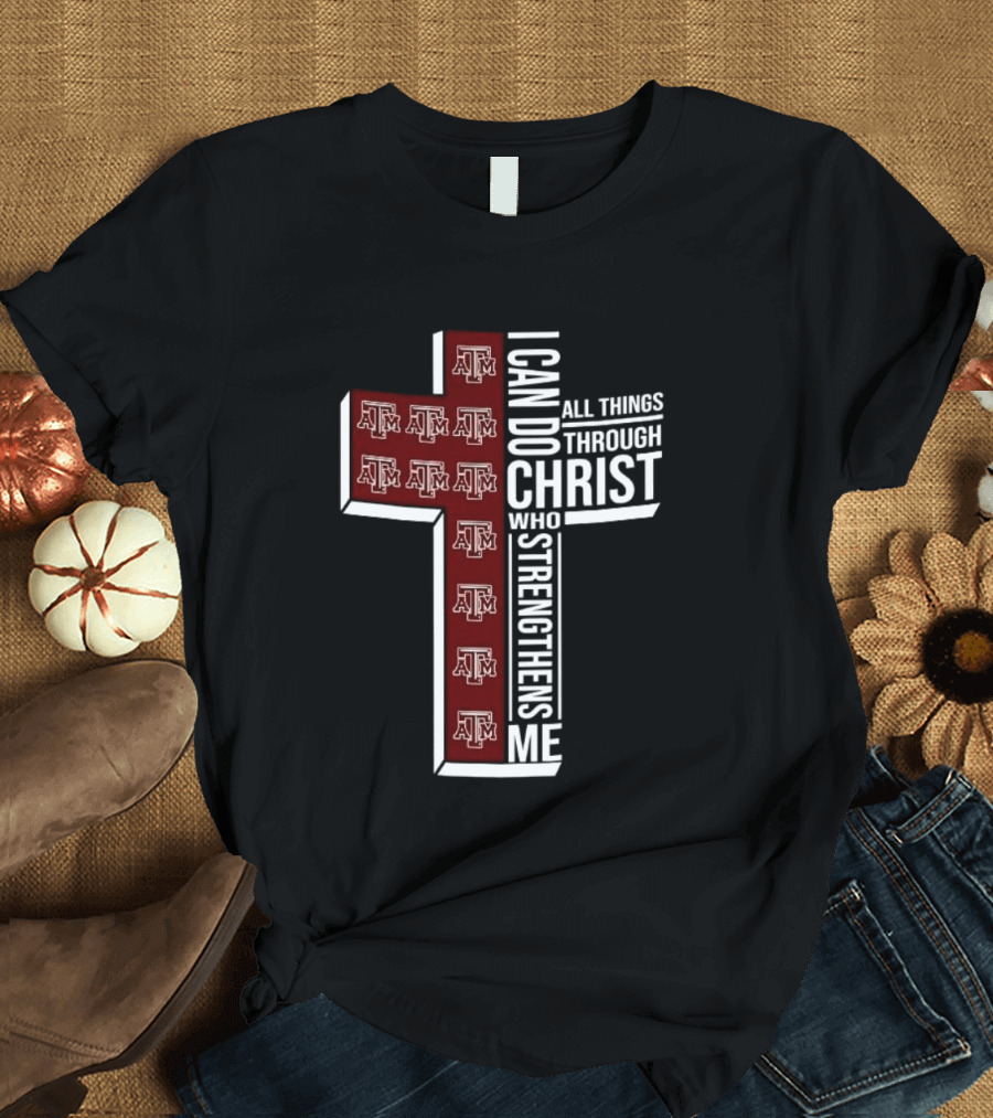 Texas A&M Aggies I Can Do All Things Through Christ Who Strengthens Me T-Shirt