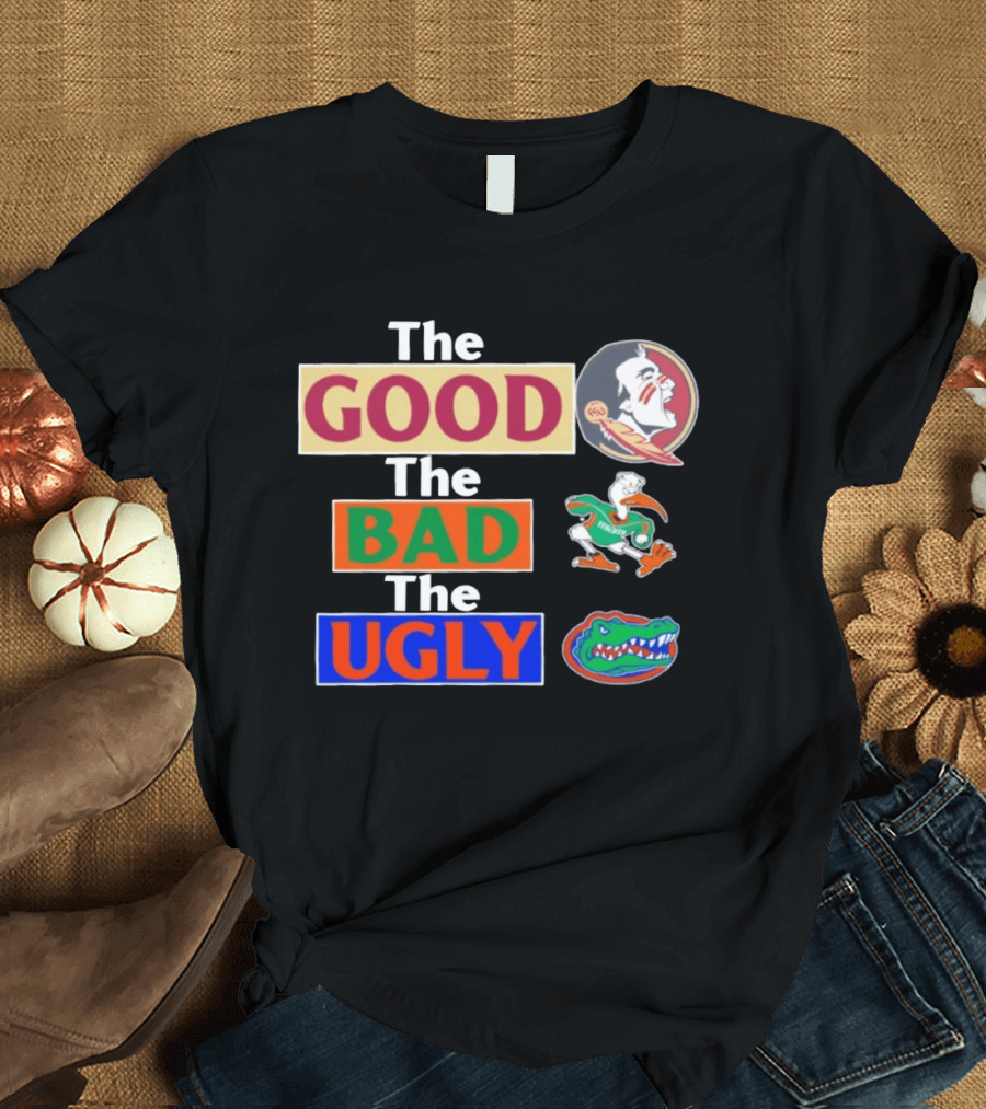The Good The Bad The Ugly Florida State Seminoles Miami Hurricanes Florida Gators T-Shirt
