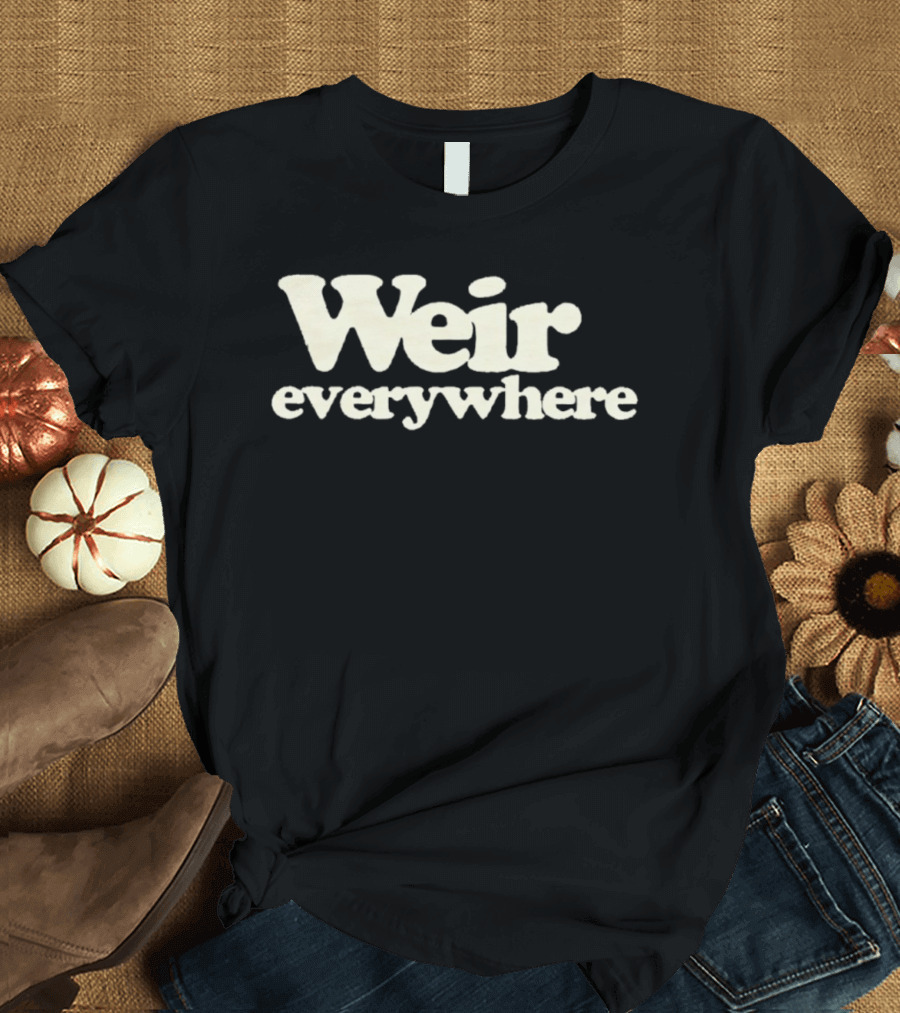 Weir Everywhere T-Shirt