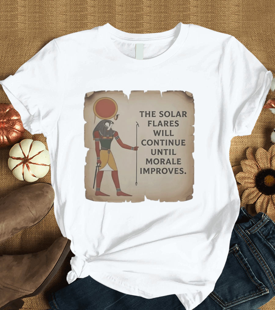 The Solar Flares Will Continue Until Morale Improves Egyptian Sun God Motif T-Shirt