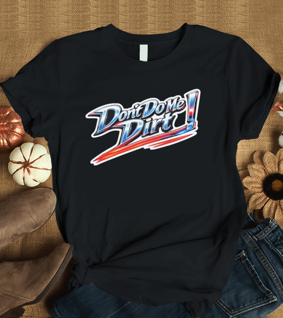 Don't Do Me Dirt Racing T-Shirt