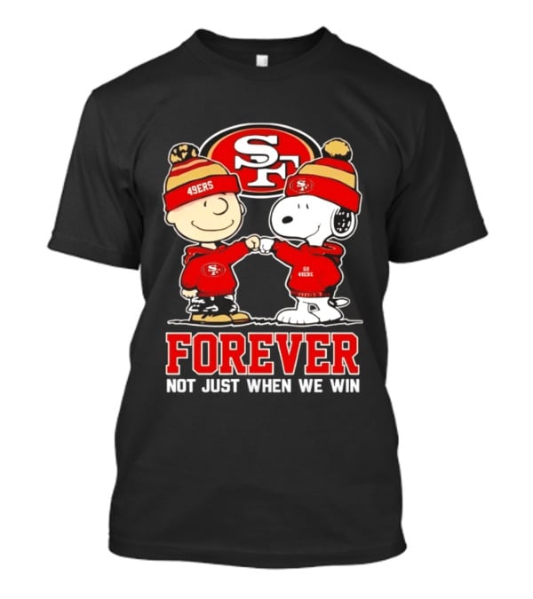 Peanuts Snoopy Charlie Brown San Francisco 49ers Forever Not Just When We Win T-Shirt