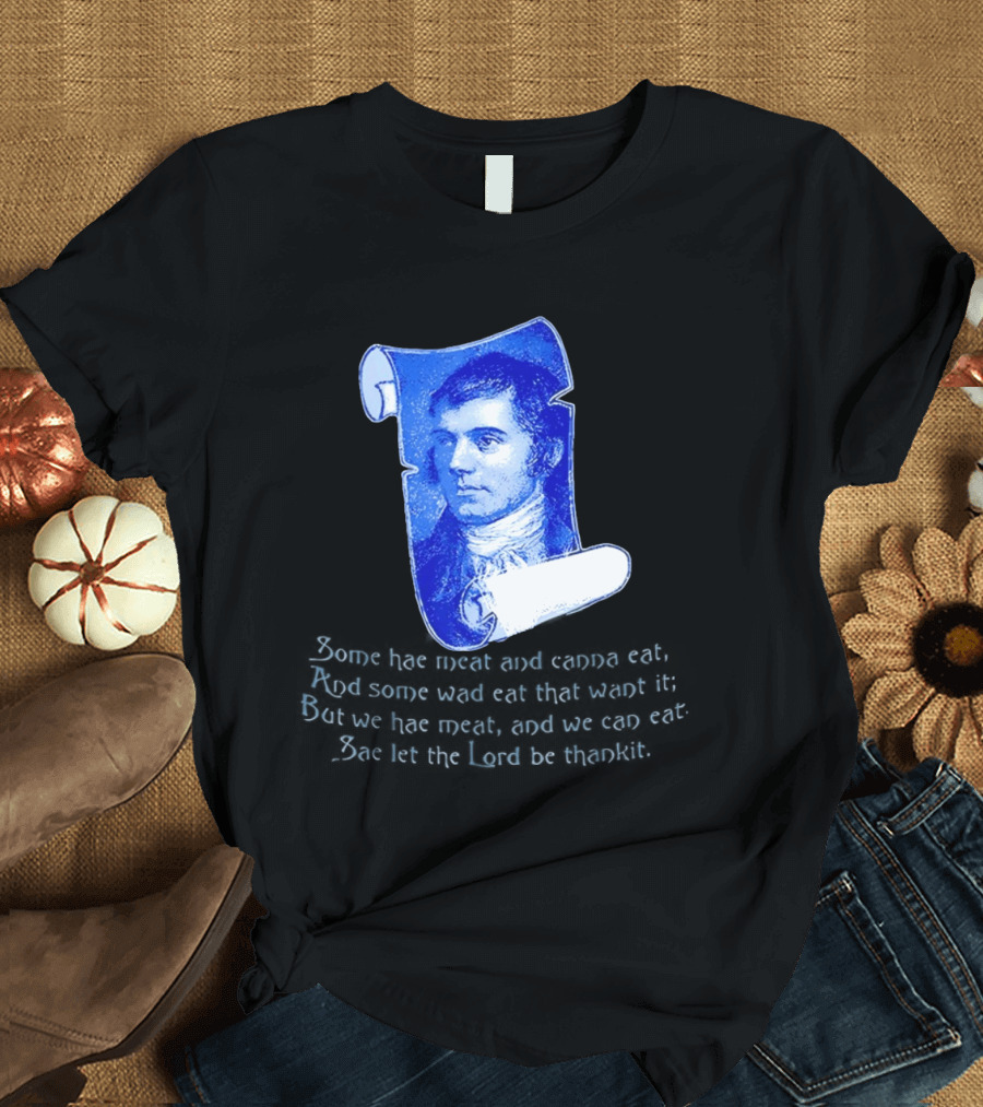 Robert Burns Scotland Some Hae Meat And Canna Eat T-Shirt