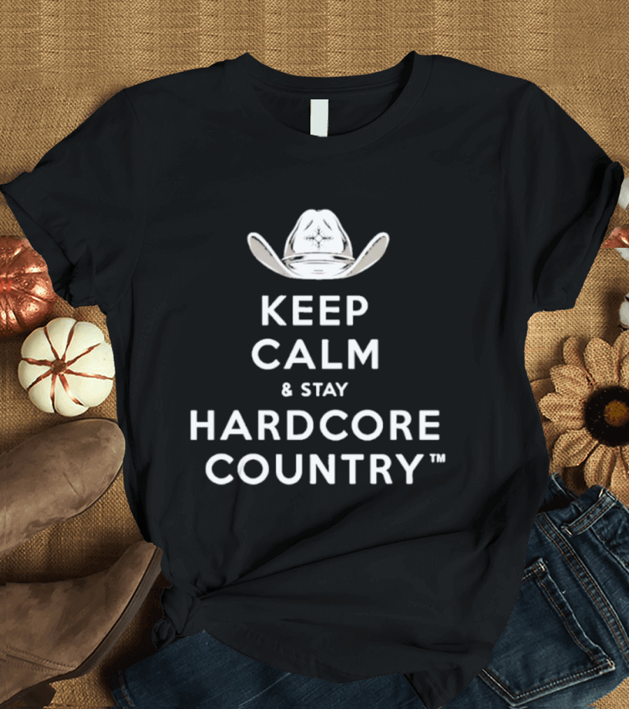 Keep Calm And Stay Hardcore Country Cowboy Hat T-Shirt