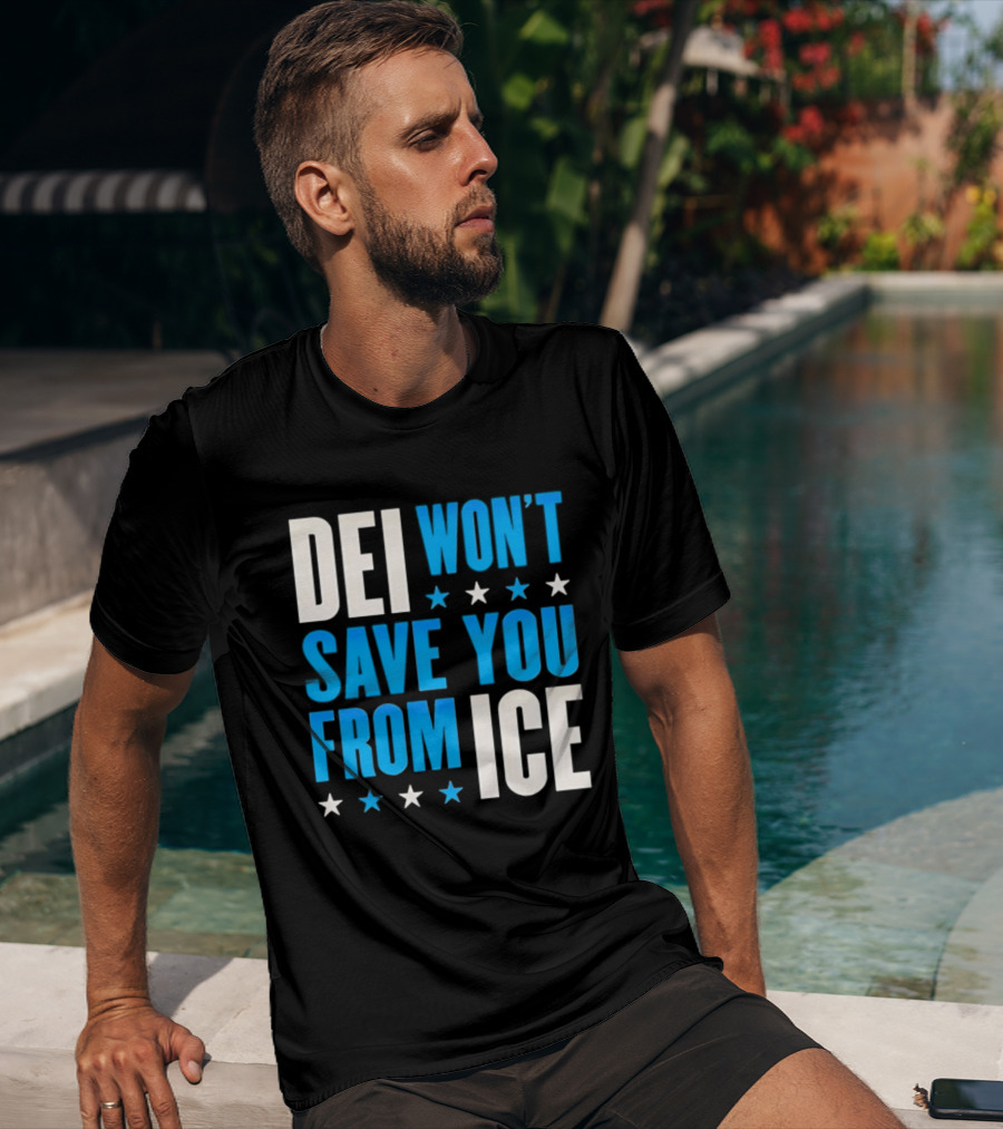 DEI Won't Save You From ICE Stars T-Shirt