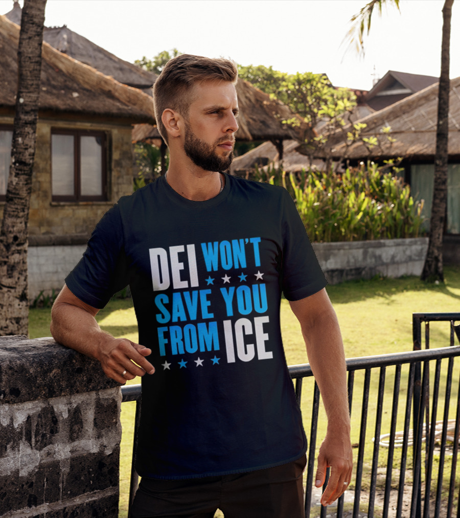 DEI Won't Save You From ICE Stars T-Shirt