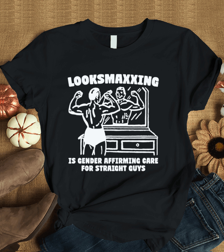 Looksmaxxing Is Gender Affirming Care For Straight Guys Mirror Bodybuilding T-Shirt